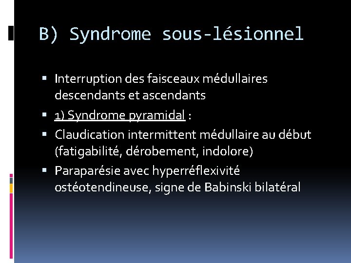 B) Syndrome sous-lésionnel Interruption des faisceaux médullaires descendants et ascendants 1) Syndrome pyramidal :