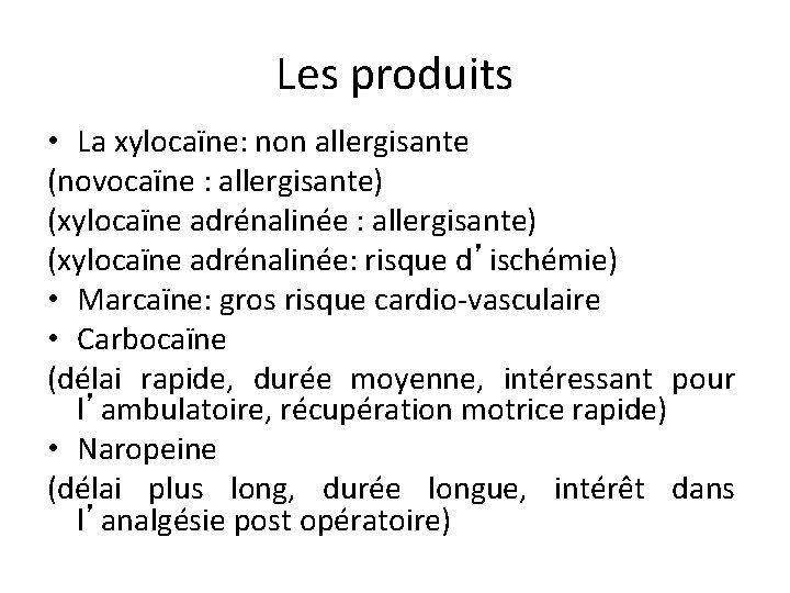 Les produits • La xylocaïne: non allergisante (novocaïne : allergisante) (xylocaïne adrénalinée: risque d’ischémie)