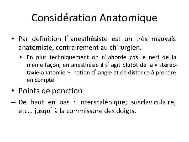 Considération Anatomique • Par définition l’anesthésiste est un très mauvais anatomiste, contrairement au chirurgien.