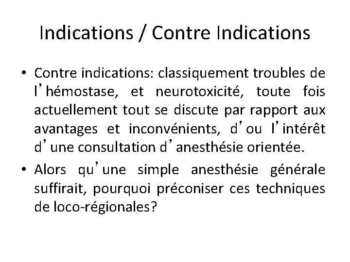Indications / Contre Indications • Contre indications: classiquement troubles de l’hémostase, et neurotoxicité, toute