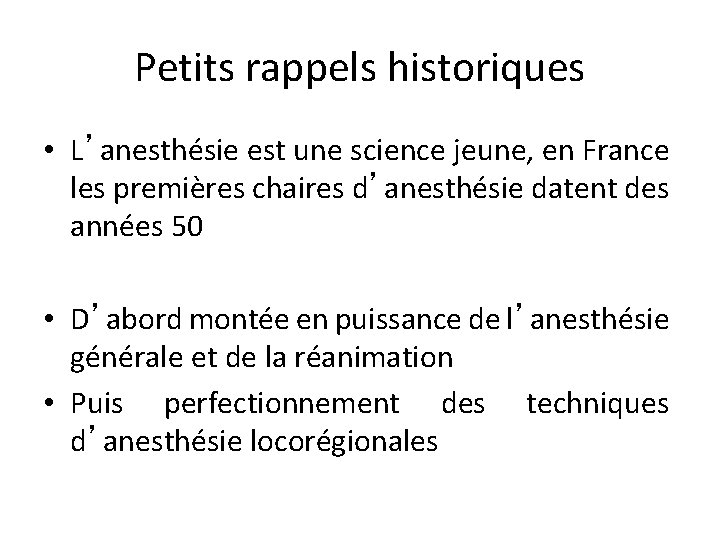Petits rappels historiques • L’anesthésie est une science jeune, en France les premières chaires