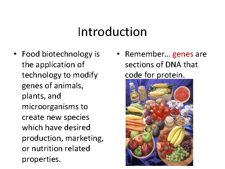 Introduction • Food biotechnology is the application of technology to modify genes of animals,