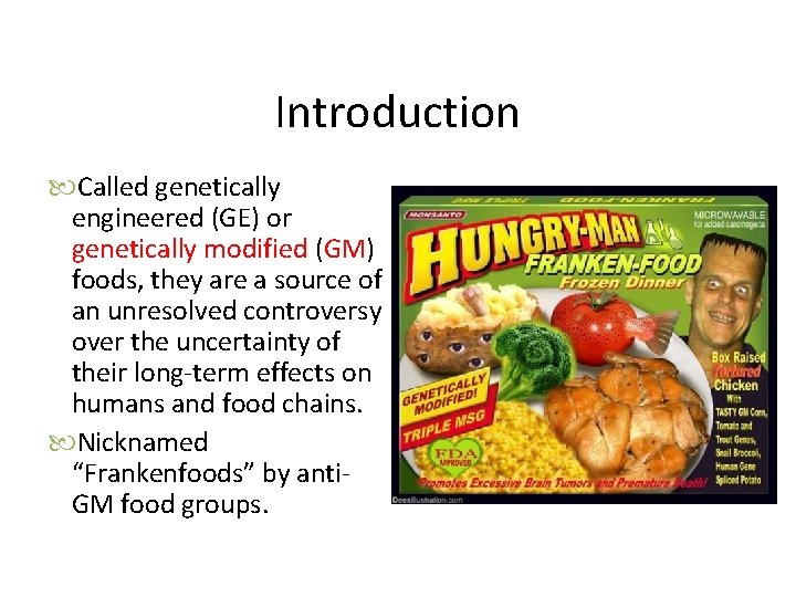 Introduction Called genetically engineered (GE) or genetically modified (GM) foods, they are a source