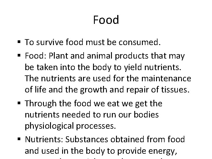 Food § To survive food must be consumed. § Food: Plant and animal products