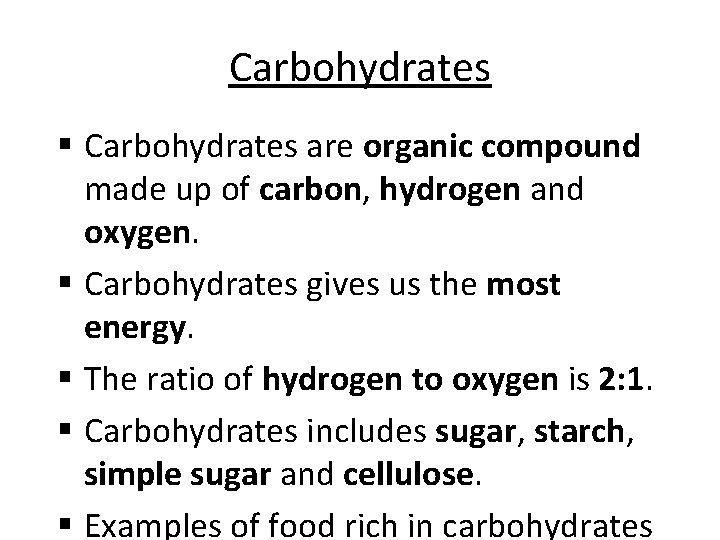 Carbohydrates § Carbohydrates are organic compound made up of carbon, hydrogen and oxygen. §
