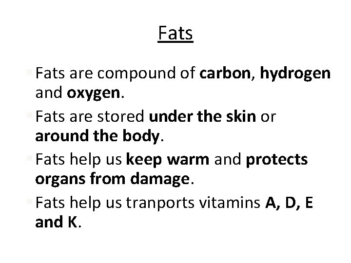 Fats § Fats are compound of carbon, hydrogen and oxygen. § Fats are stored