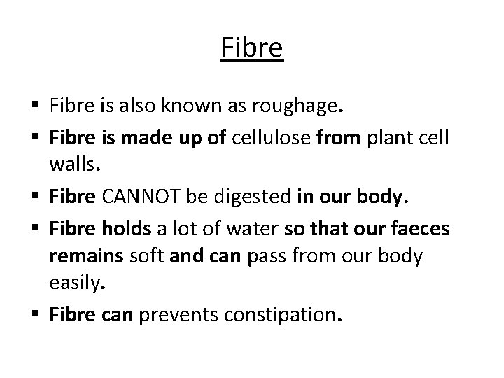 Fibre § Fibre is also known as roughage. § Fibre is made up of