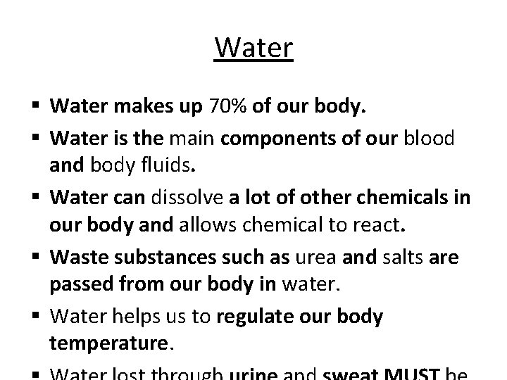 Water § Water makes up 70% of our body. § Water is the main