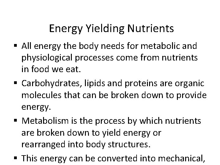 Energy Yielding Nutrients § All energy the body needs for metabolic and physiological processes