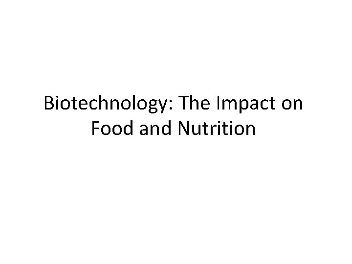 Biotechnology: The Impact on Food and Nutrition 