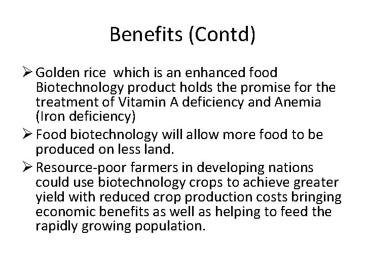 Benefits (Contd) Ø Golden rice which is an enhanced food Biotechnology product holds the