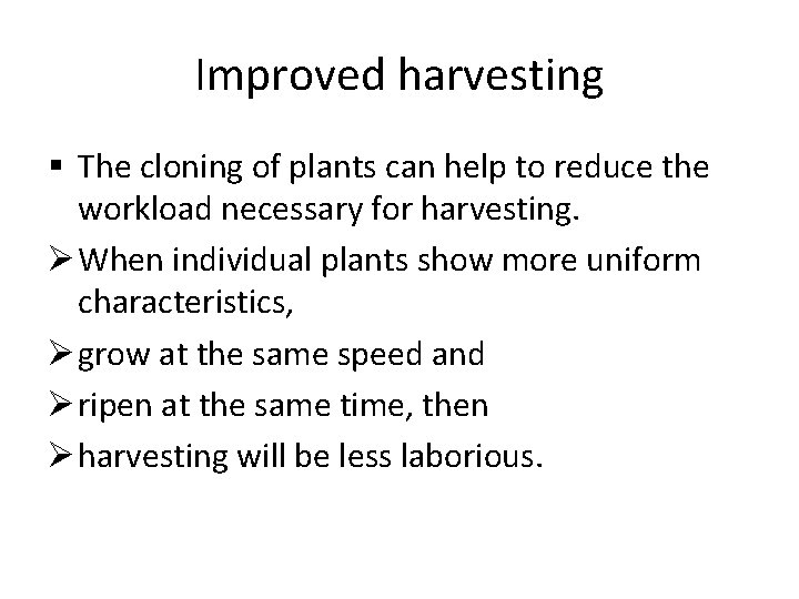 Improved harvesting § The cloning of plants can help to reduce the workload necessary