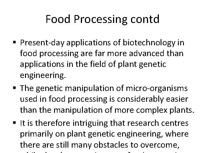 Food Processing contd § Present-day applications of biotechnology in food processing are far more