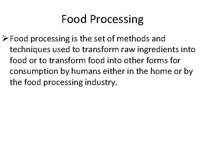 Food Processing Ø Food processing is the set of methods and techniques used to