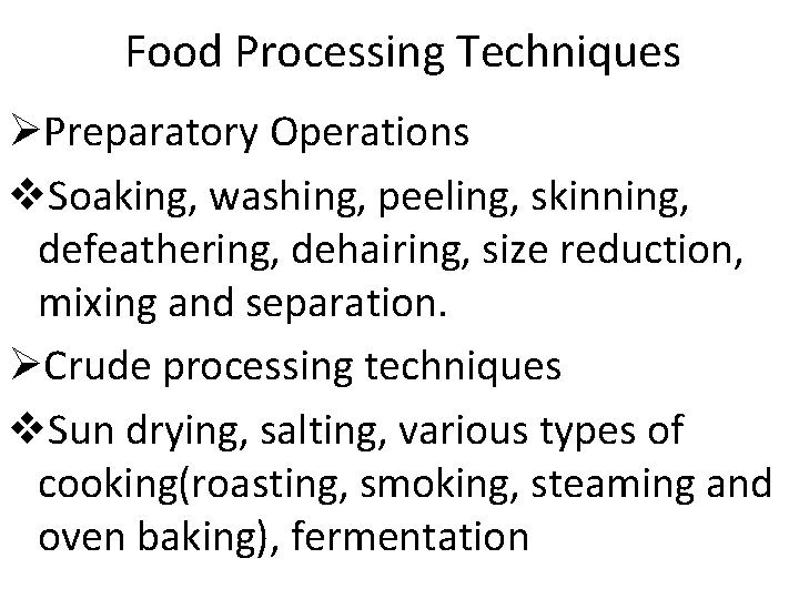 Food Processing Techniques ØPreparatory Operations v. Soaking, washing, peeling, skinning, defeathering, dehairing, size reduction,