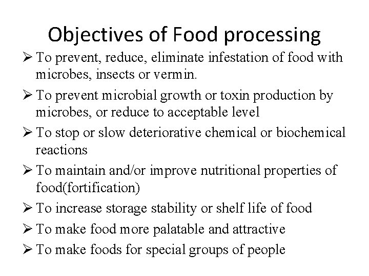 Objectives of Food processing Ø To prevent, reduce, eliminate infestation of food with microbes,