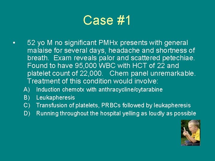 Case #1 • 52 yo M no significant PMHx presents with general malaise for