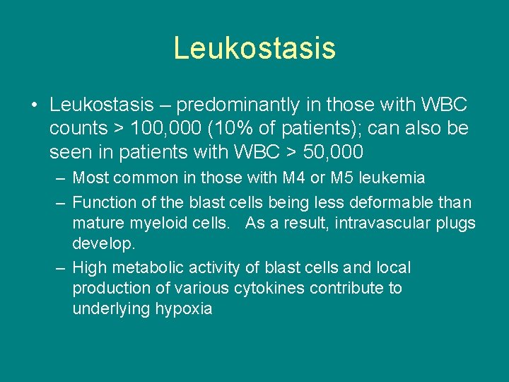 Leukostasis • Leukostasis – predominantly in those with WBC counts > 100, 000 (10%