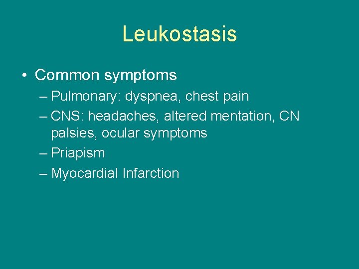 Leukostasis • Common symptoms – Pulmonary: dyspnea, chest pain – CNS: headaches, altered mentation,