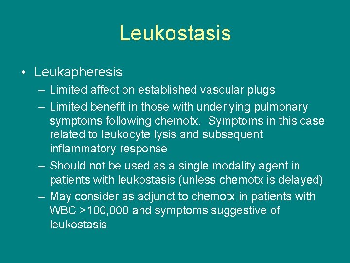 Leukostasis • Leukapheresis – Limited affect on established vascular plugs – Limited benefit in