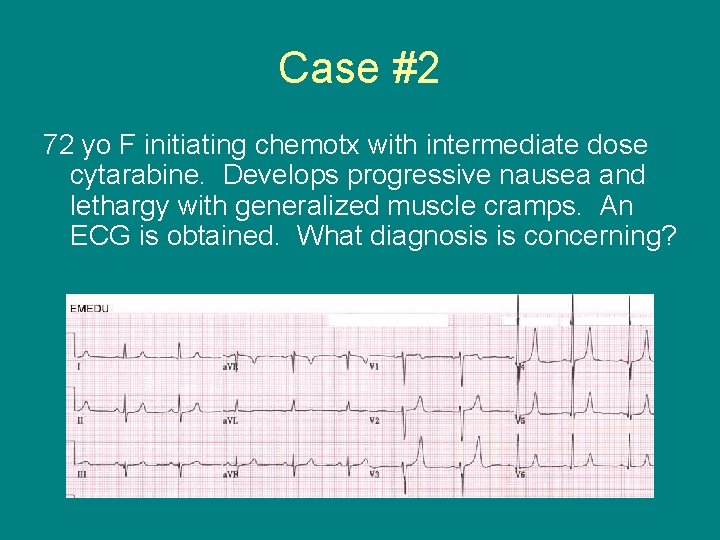 Case #2 72 yo F initiating chemotx with intermediate dose cytarabine. Develops progressive nausea