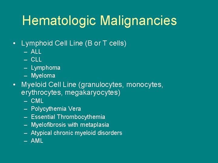 Hematologic Malignancies • Lymphoid Cell Line (B or T cells) – – ALL CLL