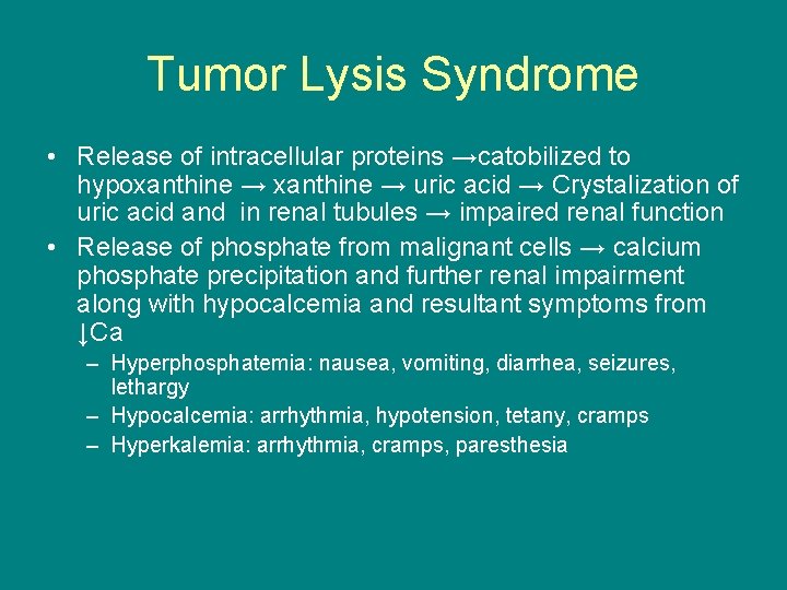 Tumor Lysis Syndrome • Release of intracellular proteins →catobilized to hypoxanthine → uric acid