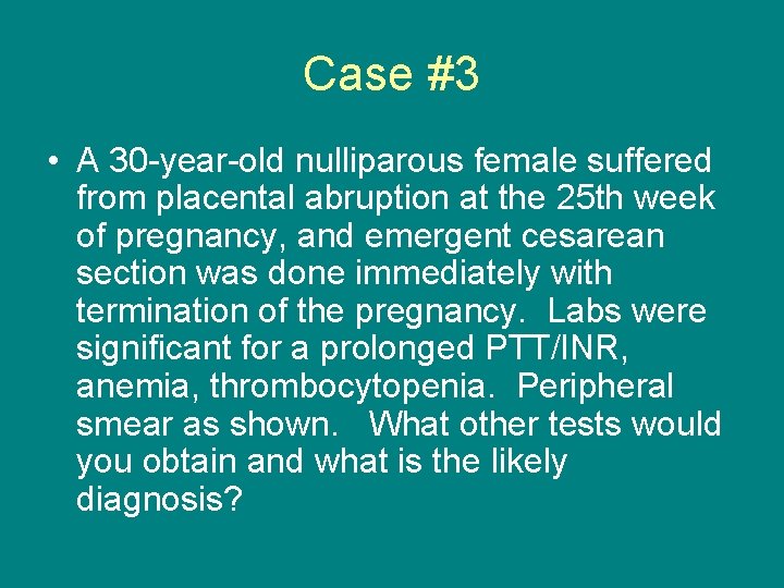 Case #3 • A 30 -year-old nulliparous female suffered from placental abruption at the