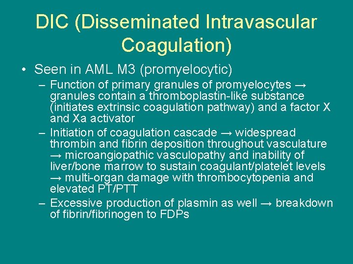 DIC (Disseminated Intravascular Coagulation) • Seen in AML M 3 (promyelocytic) – Function of