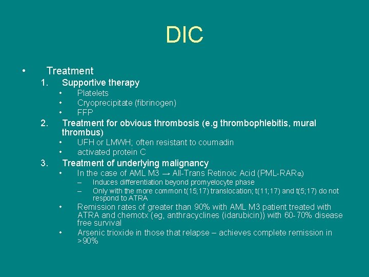 DIC • Treatment 1. Supportive therapy • • • 2. Platelets Cryoprecipitate (fibrinogen) FFP