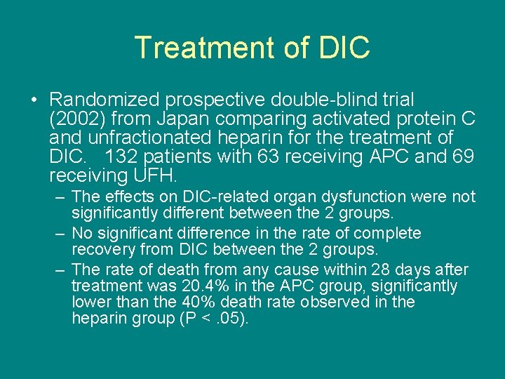 Treatment of DIC • Randomized prospective double-blind trial (2002) from Japan comparing activated protein