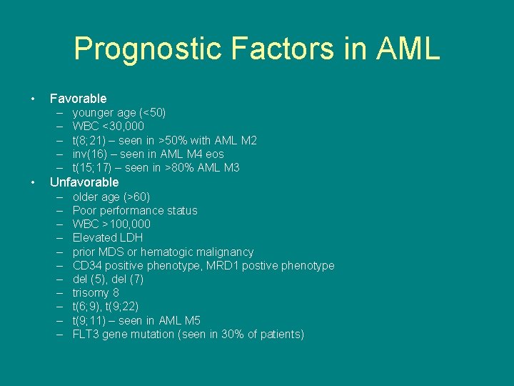 Prognostic Factors in AML • Favorable – – – • younger age (<50) WBC