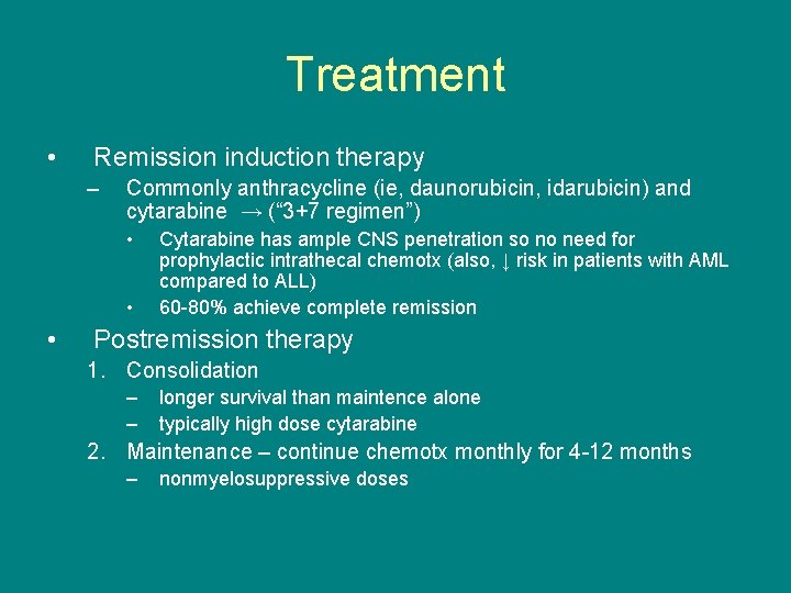 Treatment • Remission induction therapy – Commonly anthracycline (ie, daunorubicin, idarubicin) and cytarabine →