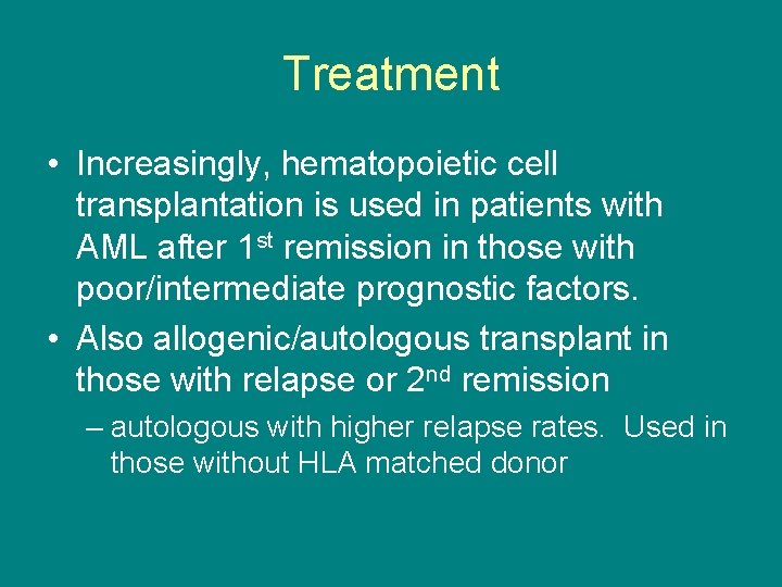 Treatment • Increasingly, hematopoietic cell transplantation is used in patients with AML after 1