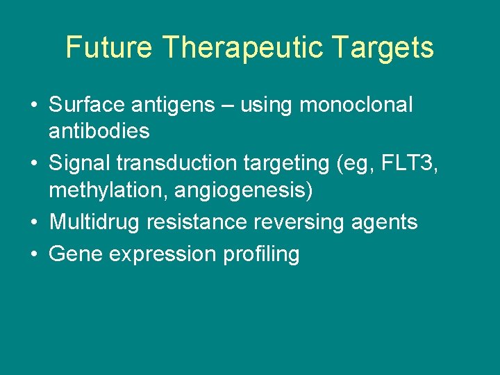 Future Therapeutic Targets • Surface antigens – using monoclonal antibodies • Signal transduction targeting