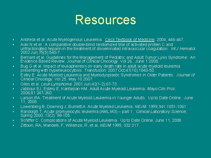 Resources • • • Andreoli et al. Acute Myelogenous Leukemia. Cecil Textbook of Medicine.