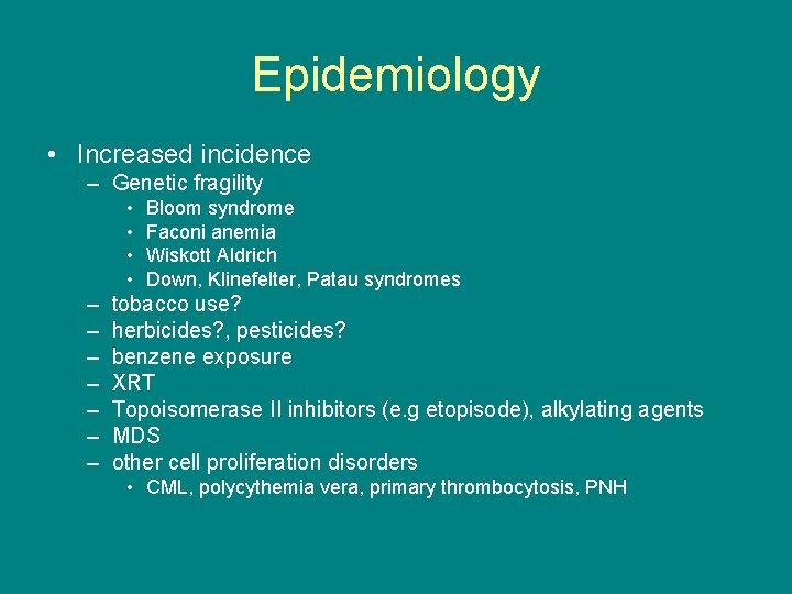 Epidemiology • Increased incidence – Genetic fragility • • – – – – Bloom