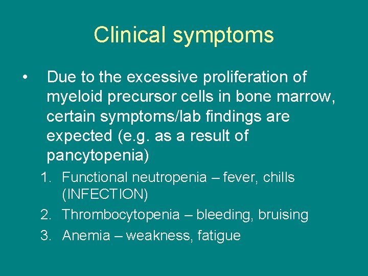 Clinical symptoms • Due to the excessive proliferation of myeloid precursor cells in bone