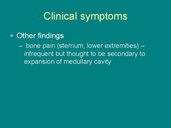 Clinical symptoms • Other findings – bone pain (sternum, lower extremities) – infrequent but