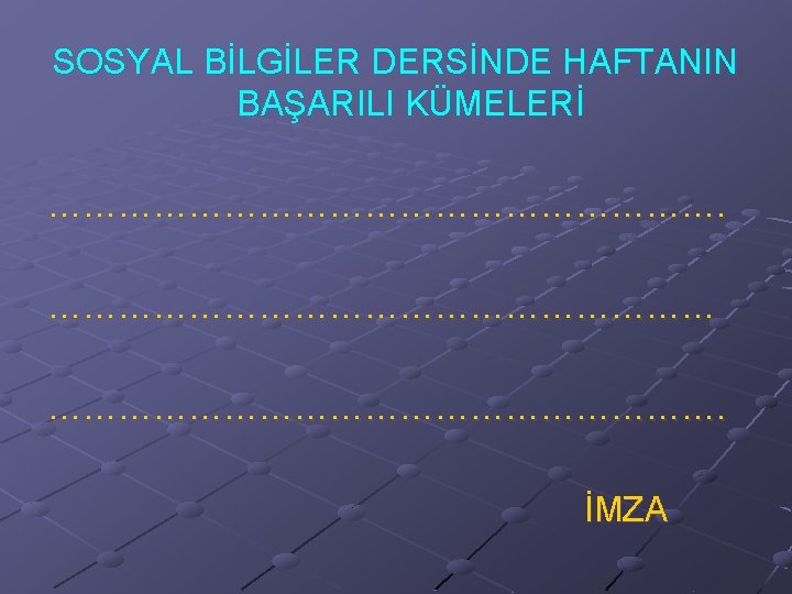 SOSYAL BİLGİLER DERSİNDE HAFTANIN BAŞARILI KÜMELERİ …………………………………………………. İMZA 