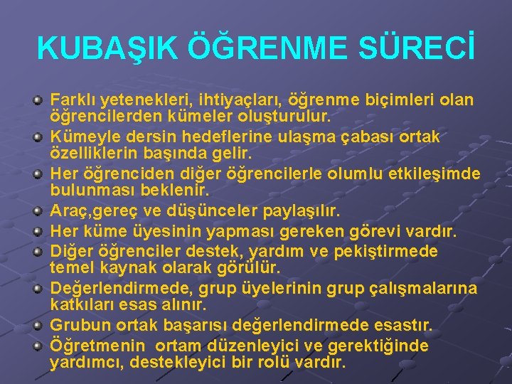 KUBAŞIK ÖĞRENME SÜRECİ Farklı yetenekleri, ihtiyaçları, öğrenme biçimleri olan öğrencilerden kümeler oluşturulur. Kümeyle dersin