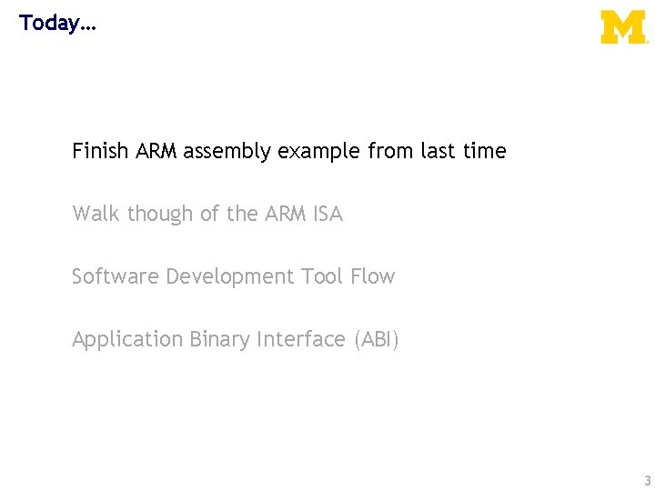 Today… Finish ARM assembly example from last time Walk though of the ARM ISA