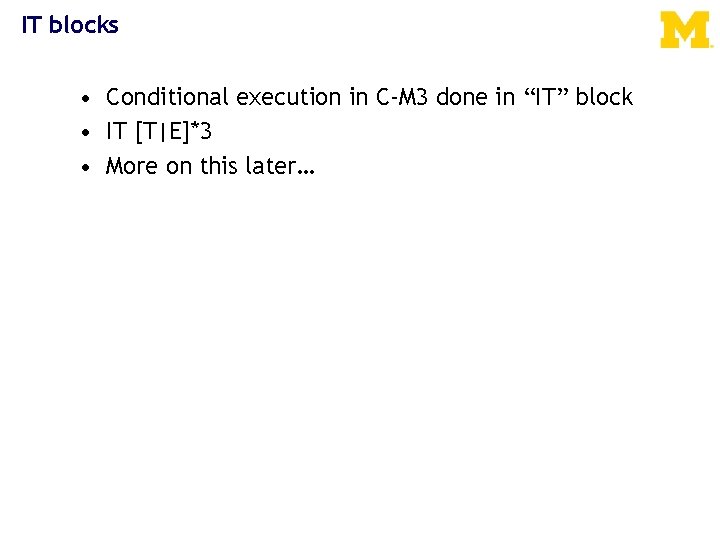 IT blocks • Conditional execution in C-M 3 done in “IT” block • IT