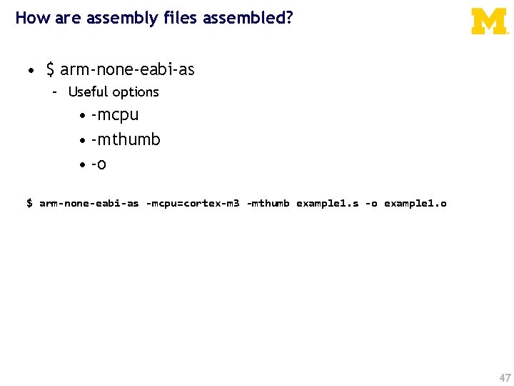 How are assembly files assembled? • $ arm-none-eabi-as – Useful options • -mcpu •