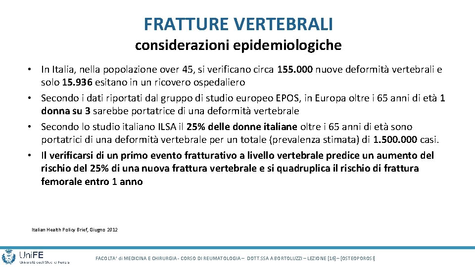 FRATTURE VERTEBRALI considerazioni epidemiologiche • In Italia, nella popolazione over 45, si verificano circa