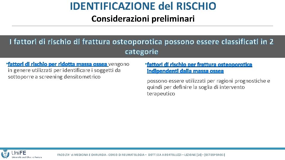 IDENTIFICAZIONE del RISCHIO Considerazioni preliminari I fattori di rischio di frattura osteoporotica possono essere