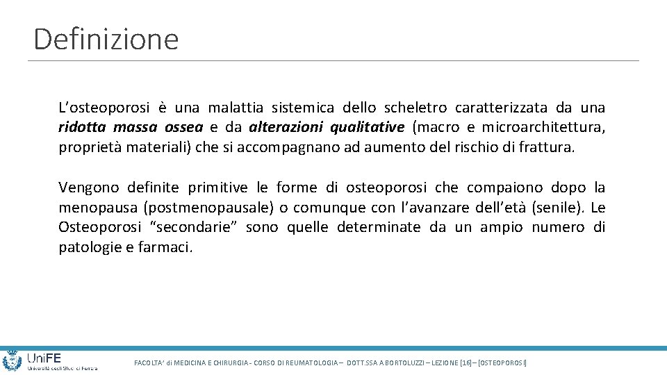 Definizione L’osteoporosi e una malattia sistemica dello scheletro caratterizzata da una ridotta massa ossea