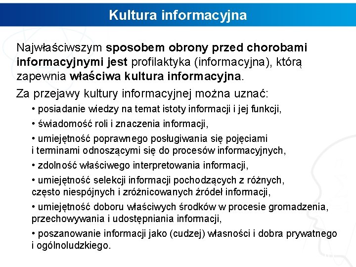 Kultura informacyjna Najwłaściwszym sposobem obrony przed chorobami informacyjnymi jest profilaktyka (informacyjna), którą zapewnia właściwa