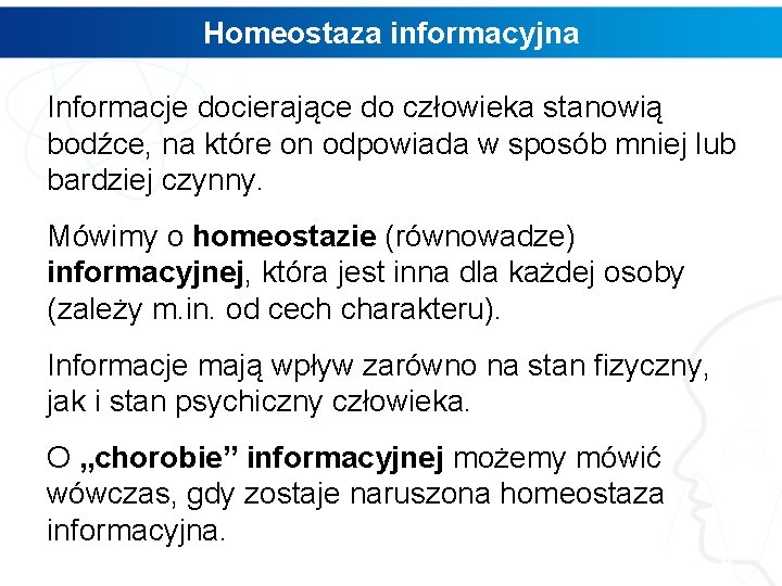 Homeostaza informacyjna Informacje docierające do człowieka stanowią bodźce, na które on odpowiada w sposób