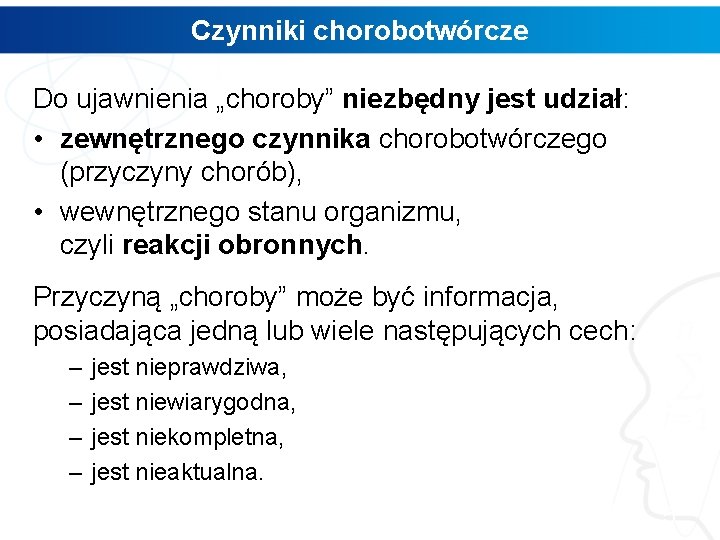 Czynniki chorobotwórcze Do ujawnienia „choroby” niezbędny jest udział: • zewnętrznego czynnika chorobotwórczego (przyczyny chorób),